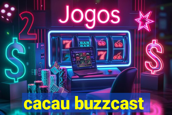 cacau buzzcast